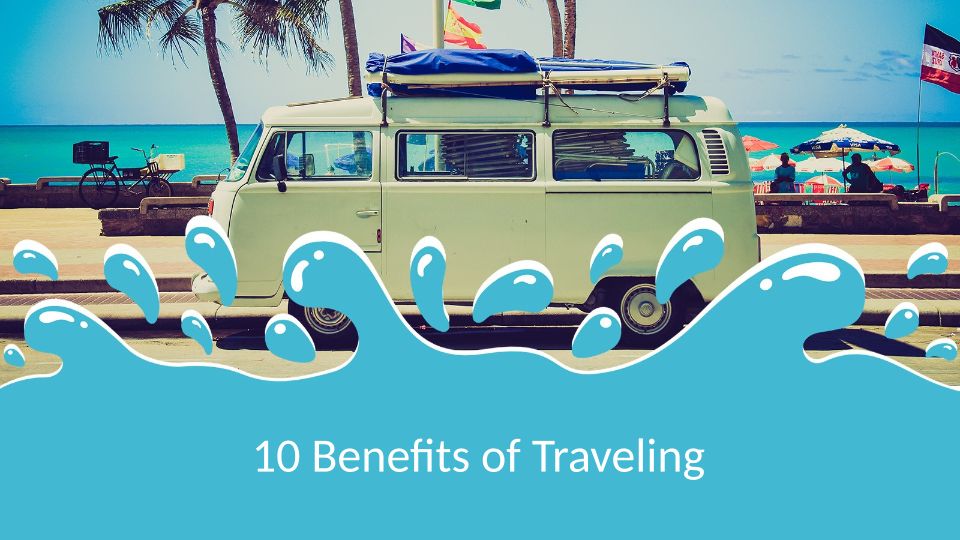 Top 10 Benefits Of Travelling.