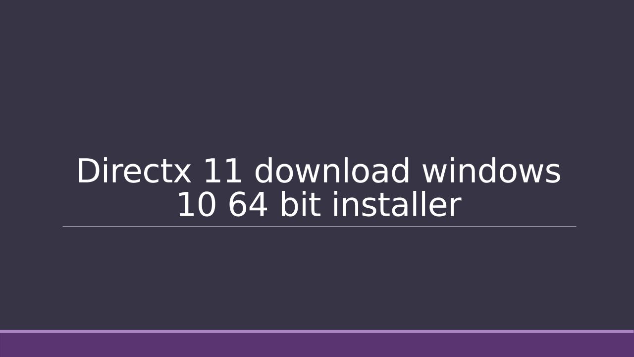 Directx 11 Download Windows 10 64 Bit Installer