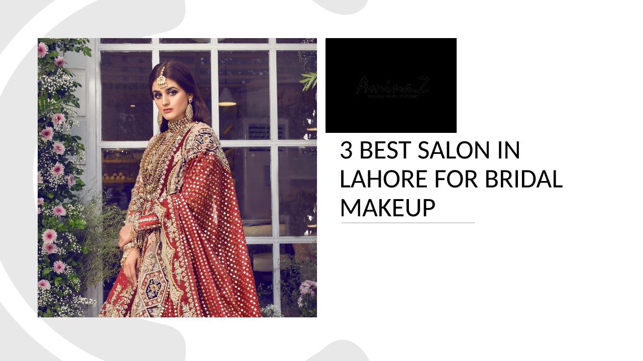 3 Best Salon In Lahore For Bridal Makeup