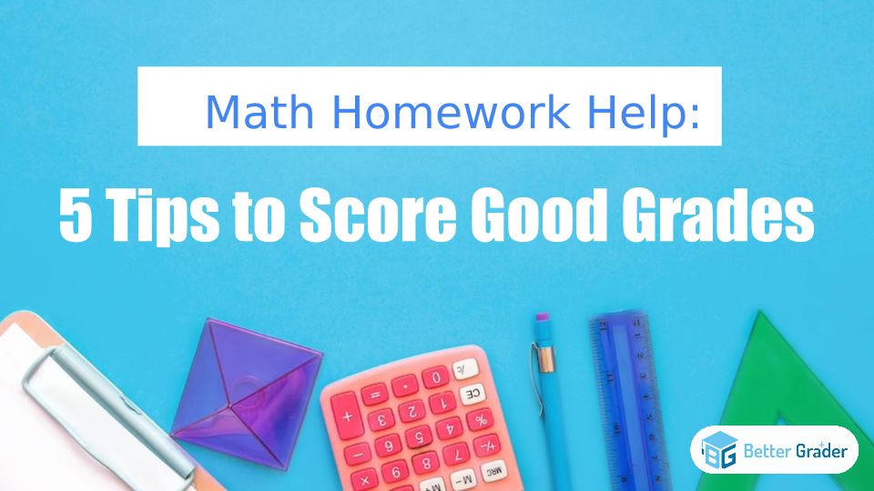 Math Homework Help_ 5 Tips To Score Good Grades