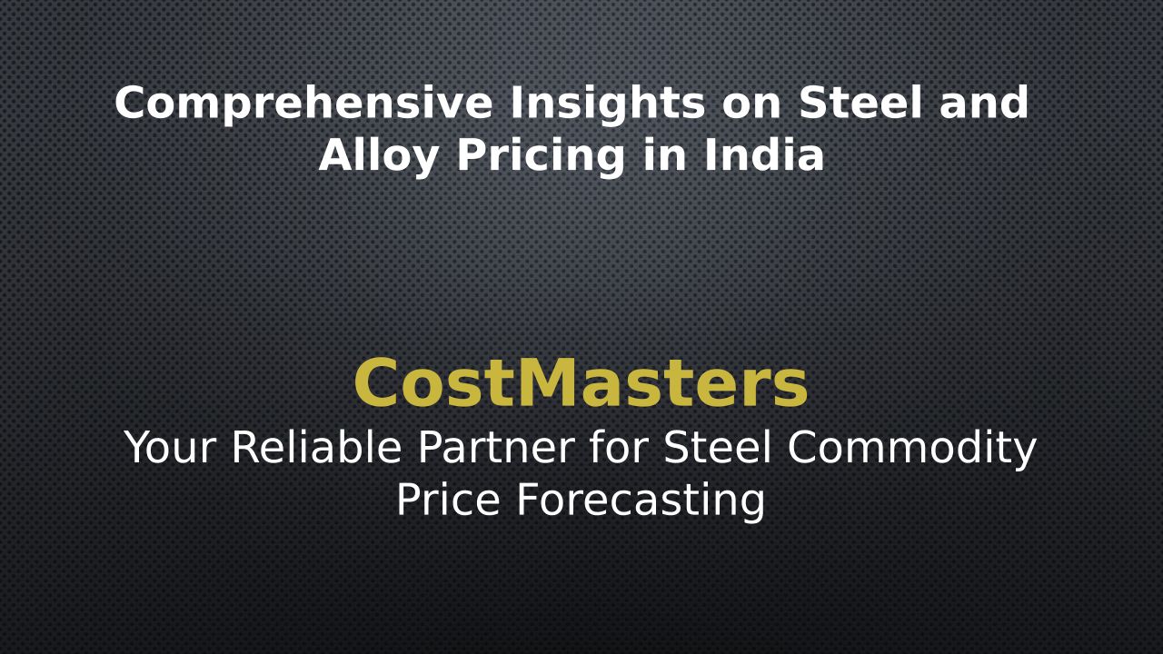 Comprehensive Insights On Steel And Alloy Pricing In India