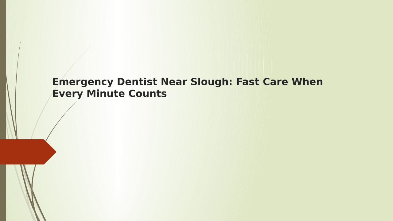 Emergency Dentist Near Slough: Fast Care When Every Minute Counts