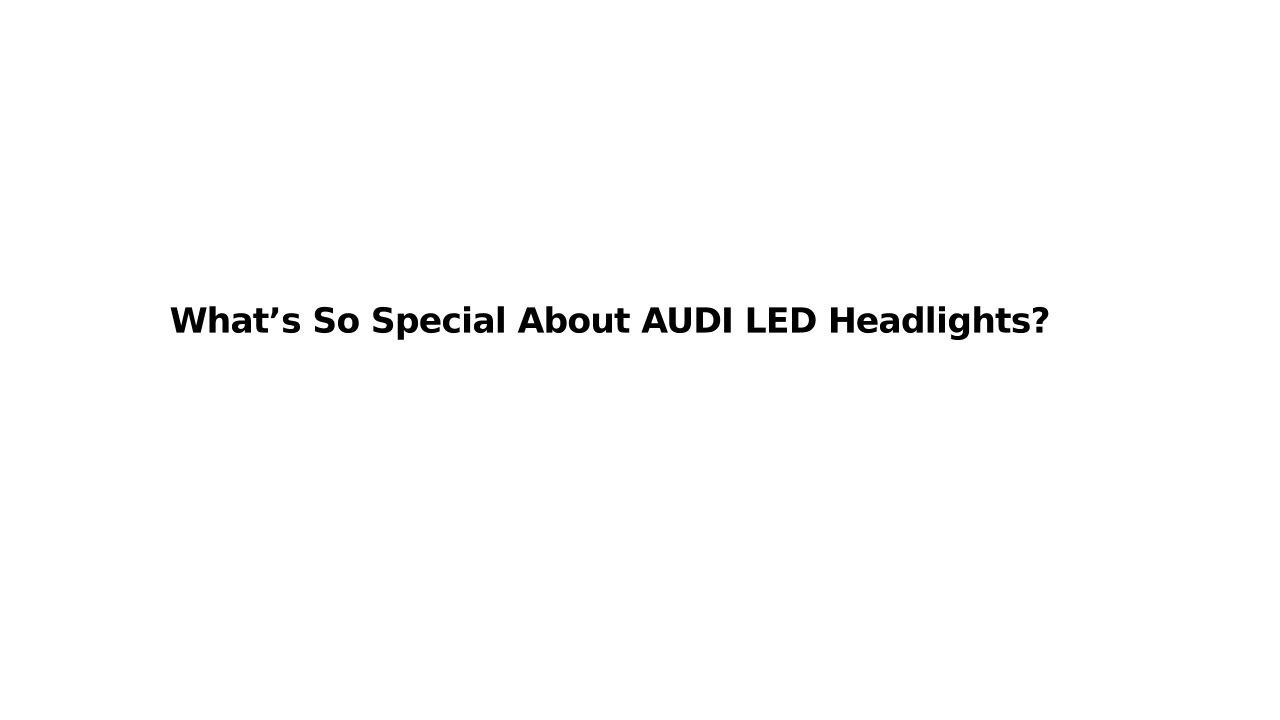 What’s So Special About AUDI LED Headlights?